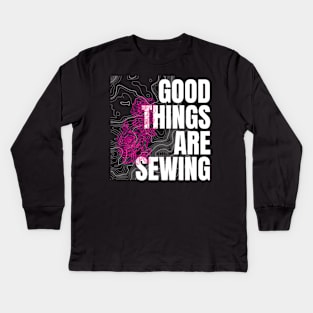 Good things are sewing Kids Long Sleeve T-Shirt